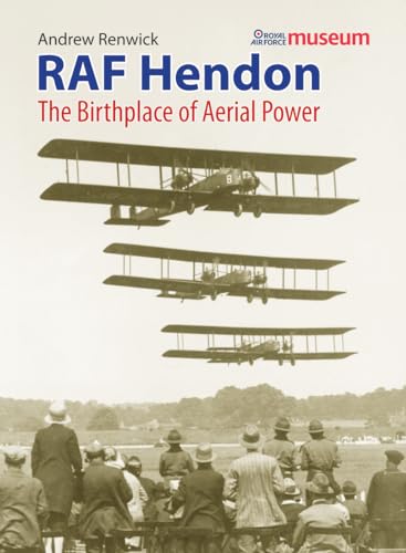 Stock image for RAF Hendon: The Birthplace Of Aerial Power for sale by WorldofBooks