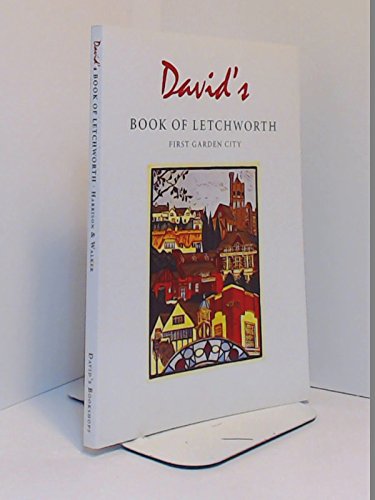 David's Book of Letchworth: First Garden City, A Brief History and Practical Guide (9780955433306) by Harrison, Roger; Walker, David