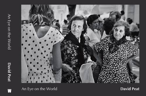 Beispielbild fr An Eye on the World: The Street Photographs of David Peat zum Verkauf von WorldofBooks