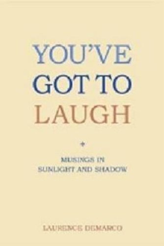 Beispielbild fr You've Got to Laugh : Musings in Sunlight and Shadow zum Verkauf von Simply Read Books