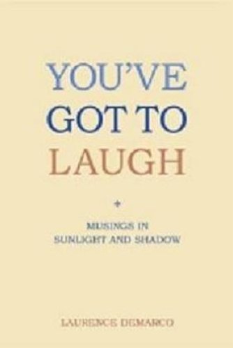 9780955440403: You've Got to Laugh : Musings in Sunlight and Shadow