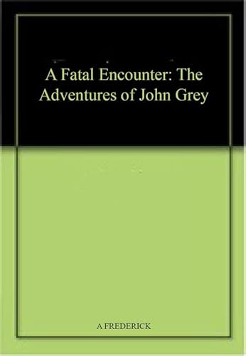 Stock image for A Fatal Encounter: The Adventures of John Grey for sale by Books Puddle