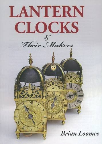 Beispielbild fr LANTERN CLOCKS AND THEIR MAKERS zum Verkauf von Don Kelly Books
