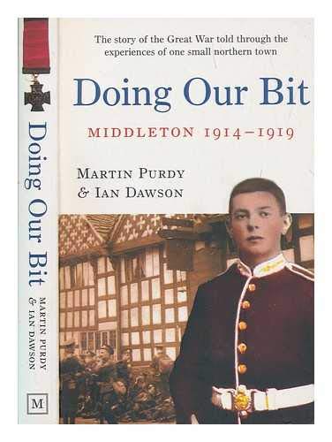 Stock image for Doing Our Bit: The Story of the Great War Told Through the Experiences of One Small Northern Town for sale by WorldofBooks