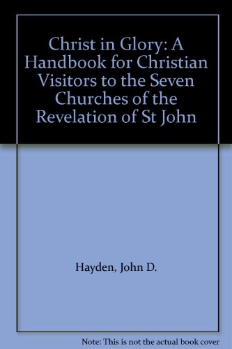 Beispielbild fr Christ in Glory: A Handbook for Christian Visitors to the Seven Churches of the Revelation of St John zum Verkauf von AwesomeBooks