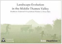 Imagen de archivo de Lanscape Evolution in the Middle Thames Valley: Heathrow Terminal 5 excavations Volume 1, Perry Oaks a la venta por Byre Books