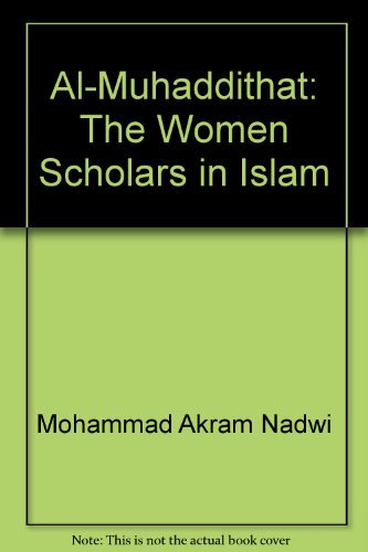 9780955454530: Al-Muhaddithat: The Women Scholars in Islam