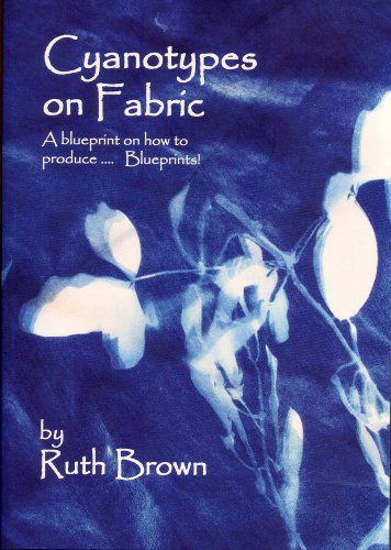 Cyanotypes on Fabric: A Blueprint of How to Produce... Blueprints! (9780955464706) by Ruth Brown