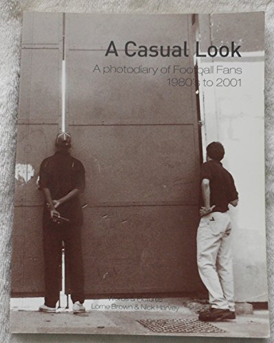 9780955468407: A Casual Look: A Photodiary of Football Fans, 1980s to 2001