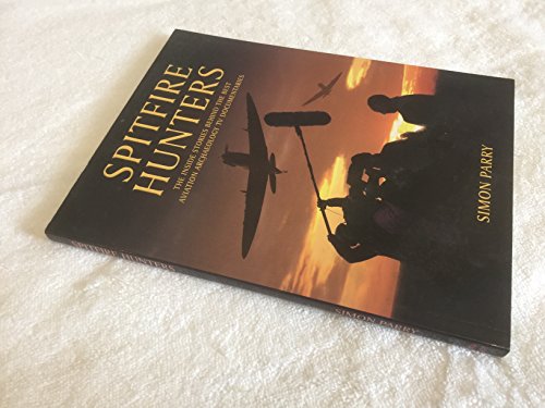 Spitfire HuntersThe Inside Stories Behind the Best of the TV Aircraft Digs