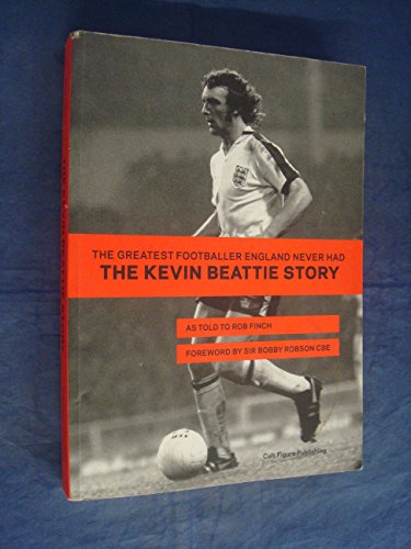 9780955488405: The Greatest Footballer England Never Had: The Kevin Beattie Story