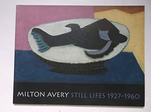 Milton Avery Still Lifes 1927 - 1960 (9780955493140) by Waddington Galleries
