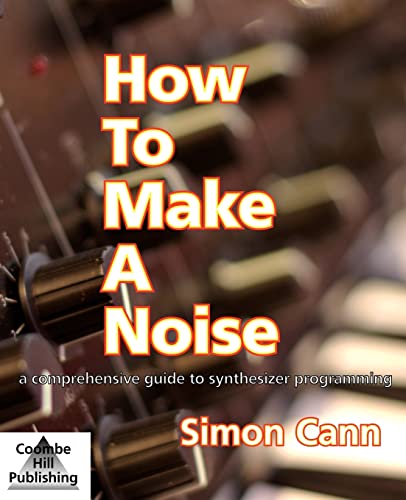 Beispielbild fr How to Make a Noise: A Comprehensive Guide to Synthesizer Programming zum Verkauf von WorldofBooks