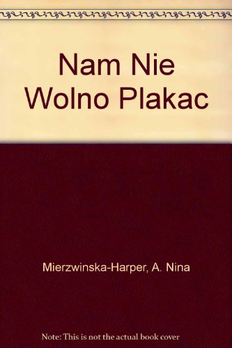 9780955499517: Nam Nie Wolno Plakac