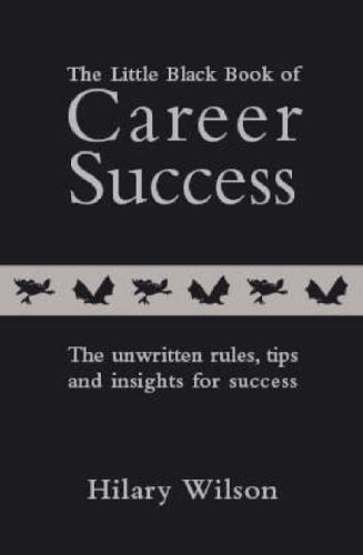Imagen de archivo de The Little Black Book of Career Success: The Unwritten Rules, Tips and Insights for Success: 1 a la venta por WorldofBooks