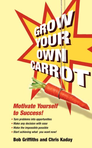 9780955507403: Grow Your Own Carrot: Motivate Yourself to Success
