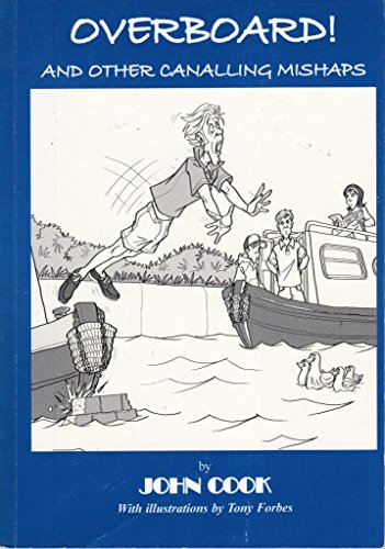 Overboard! And Other Canalline Mishads: Canal Cruising with 'L' Plates or Up the Cut Without a Clue (9780955508707) by John Cook