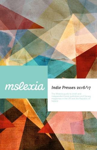 

Indie Presses 2016/17: The Mslexia Guide to Small and Independent Book Publishers and Literary Magazines in the UK and the Republic of Ireland