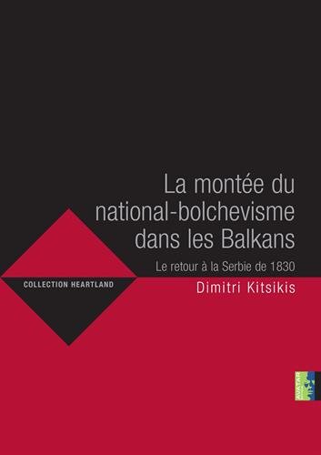 9780955513268: La monte du national-bolchevisme dans les Balkans: Le retour de la Serbie de 1830 (Heartland)