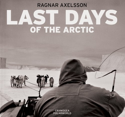 Ragnar Axelsson : Last Days of the Arctic