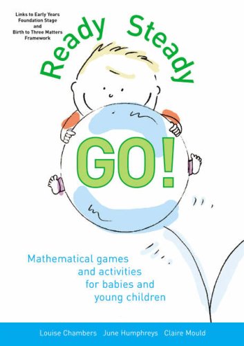 Stock image for Ready, Steady, Go: Mathematical Games and Activities for Babies and Young Children [Paperback] Louise Chambers; June Humphreys; Claire Mould and Avril Sainsbury for sale by Hay-on-Wye Booksellers