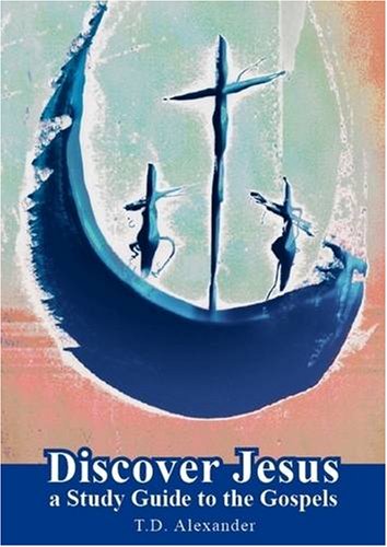 Discover Jesus: a Study Guide to the Gospels (9780955528712) by T. Desmond Alexander