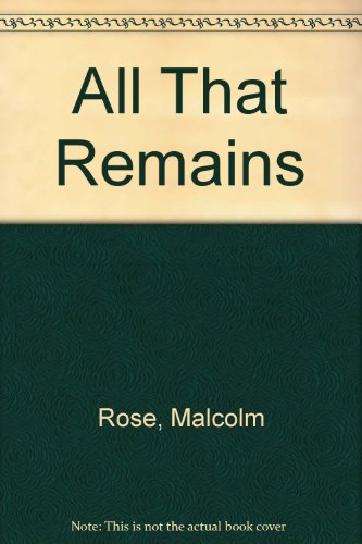 Stock image for All That Remains Rose, Malcolm and Hill, Dave for sale by Re-Read Ltd