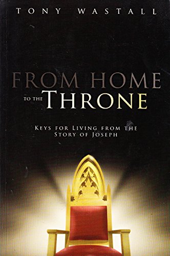 Beispielbild fr From Home to the Throne: Keys for Living from the Story of Joseph zum Verkauf von WorldofBooks