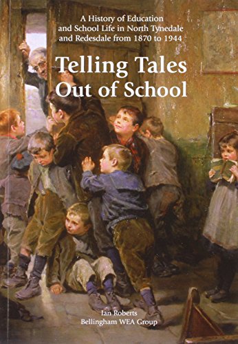 Beispielbild fr Telling Tales Out of School: A History of Education and School Life in North Tynedale and Redesdale from 1870 to 1944 zum Verkauf von WorldofBooks