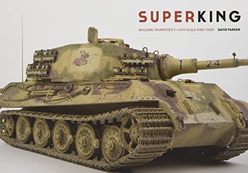 9780955541360: Superking: Building Trumpeter s 1:16th Scale King Tiger: Building Trumpeter's 1:16th Schale King Tiger