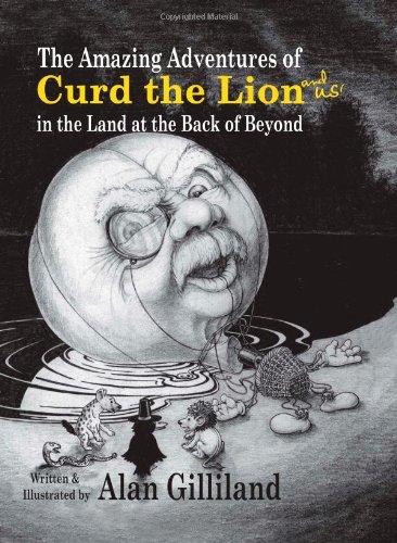 Beispielbild fr The Amazing Adventures of Curd the Lion (and Us!) in the Land at the Back of Beyond zum Verkauf von WorldofBooks