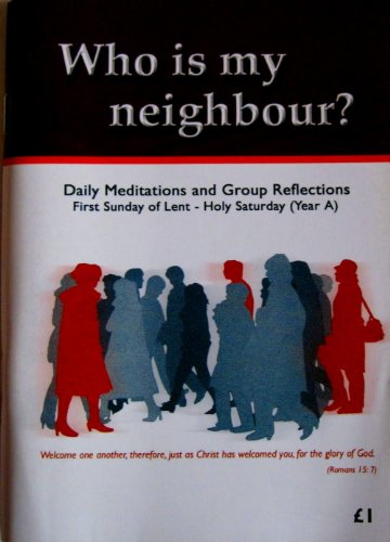 Imagen de archivo de Who Is My Neighbour?: Daily Meditations and Group Reflections - First Sunday of Lent - Holy Saturday (Year A) a la venta por WeBuyBooks