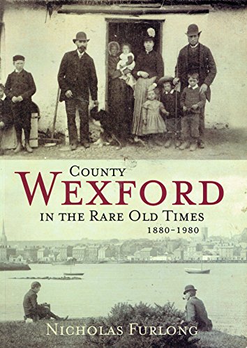 County Wexford in the Rare Old Times 1880-1980 (9780955557415) by Nicholas Furlong