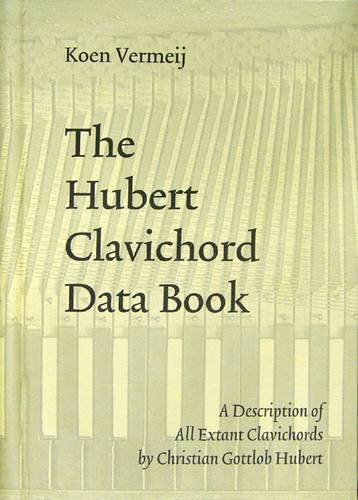Stock image for The Hubert Clavichord Data Book. A Description of All Extant Clavichords by Christian Gottlob Hubert 1714-1793. for sale by Travis & Emery Music Bookshop ABA