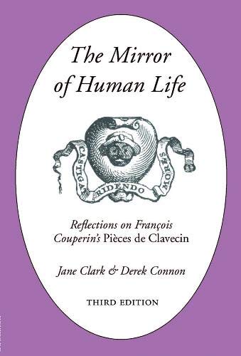 Stock image for The Mirror of Human Life: Reflections on Francois Couperin's Pieces de Clavecin. 3rd Revised edition. for sale by Travis & Emery Music Bookshop ABA