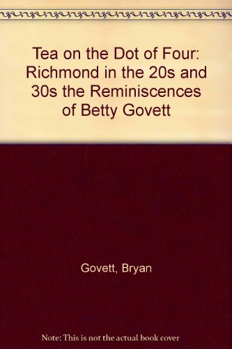 9780955564703: Tea on the Dot of Four Richmond in the 20s and 30s the Reminiscences of Betty Govett