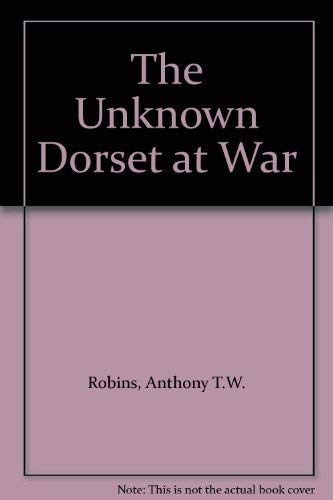 Beispielbild fr The Unknown Dorset at War zum Verkauf von WorldofBooks