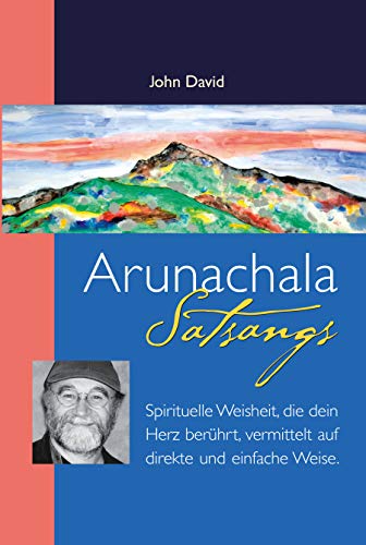 Beispielbild fr Arunachala Satsangs: Spirituelle Weisheit, die dein Herz berhrt, vermittelt auf direkte und einfache Weise zum Verkauf von medimops