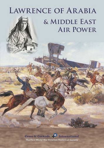 Stock image for Lawrence of Arabia & Middle East Air Power: A Compilation of Research by Members of Cross & Cockade International 2016 for sale by Stephen White Books