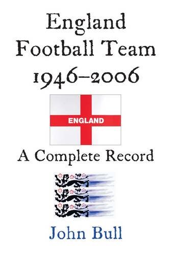 England Football Team, 1946-2006, a Complete Record (9780955575679) by John Bull