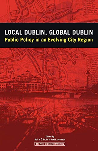 Stock image for Local Dublin Global Dublin: Public Policy in an Evolving City Region for sale by Revaluation Books