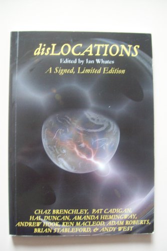 Dislocations: Nine Stories of Speculation and Imagination (9780955579103) by Ken MacLeod; Pat Cadigan; Hal Duncan; Adam Roberts; Brian Stableford; Chaz Brenchley; Amanda Hemingway; Andrew Hook; Andy West