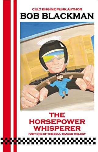 The Horsepower Whisperer (Soul Trader Trilogy - Part 1): How Nick Hob discovers the plot to destroy our very souls and how the great struggle began between good, evil and the forces of bland. - Bob Blackman