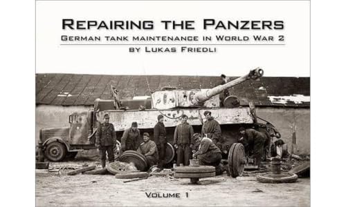 9780955594083: Repairing the Panzers: German Tank Maintenance in World War 2: Volume 1