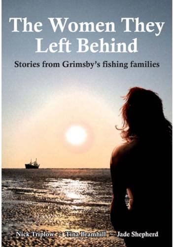 Beispielbild fr The Women They Left Behind: Stories from Grimsby's Fishing Families zum Verkauf von medimops