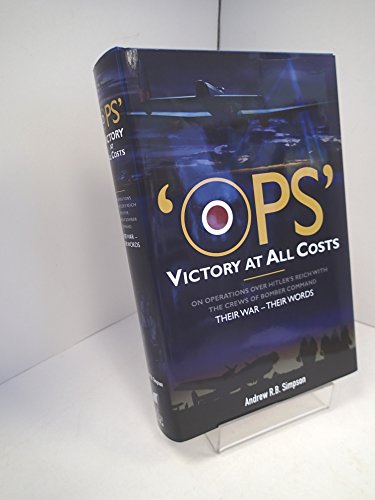 Imagen de archivo de Ops: Victory At All Costs: Operations over Hitler's Reich with the crews of Bomber Command 1939-1945 a la venta por Invicta Books  P.B.F.A.