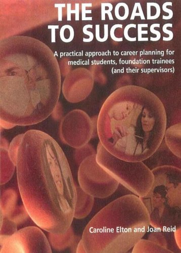 Imagen de archivo de The Roads to Success : A Practical Approach to Career Planning for Medical Students, Foundation Trainees (and Their Supervisors) a la venta por Better World Books Ltd