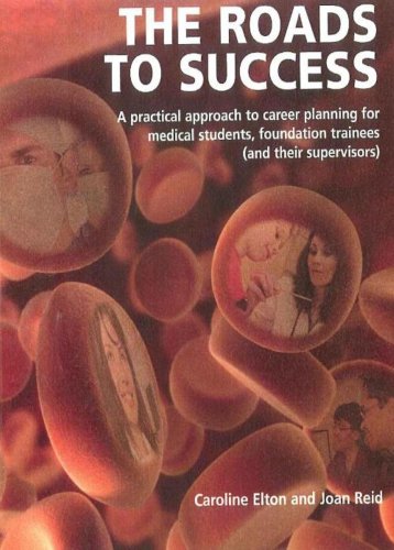 Stock image for The Roads to Success: A Practical Approach to Career Planning for Medical Students, Foundation Trainees (and Their Supervisors) - NO LONGER AVAILABLE for sale by WorldofBooks