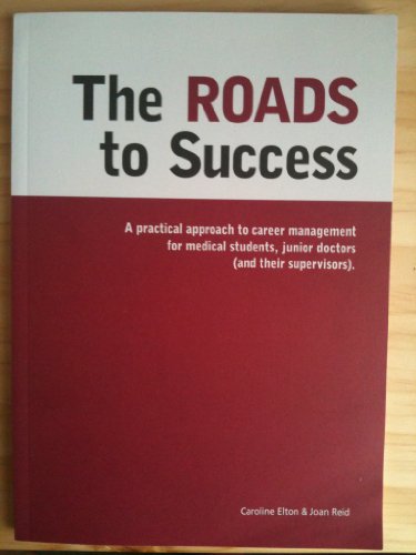 Stock image for The Roads to Success: A Practical Approach to Career Planning for Medical Students, Foundation Trainees (and Their Supervisors) for sale by SecondSale