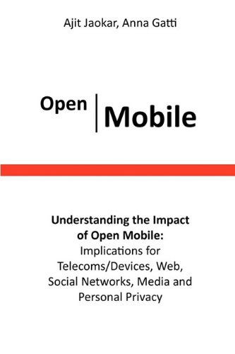 Beispielbild fr Open Mobile. Understanding the Impact of Open Mobile: Implications for Telecoms/Devices, Web, Social Networks, Media and Personal Privacy zum Verkauf von Antiquariaat Schot